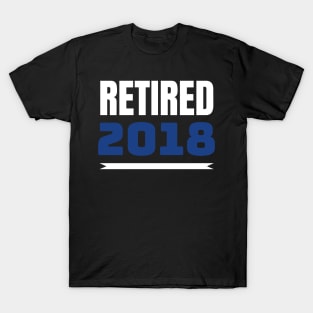 Retired 2018 - Funny Retirement Gift T-Shirt